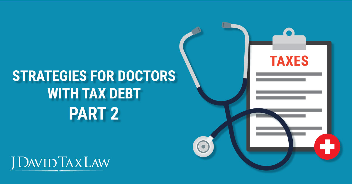 Strategies for Doctors with Tax Debt Part 2