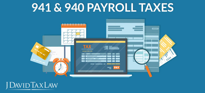 we can help with 941 and 940 payroll taxes j david tax law